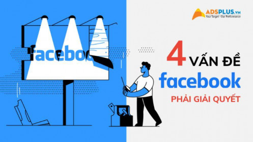 4 vấn đề khiến Facebook “đau đầu” để giải quyết trong tương lai