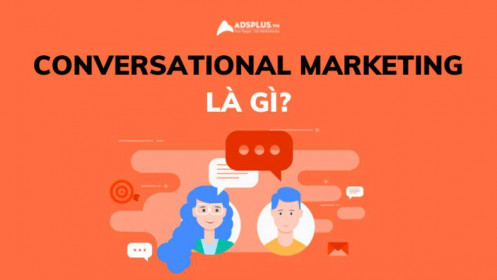 Conversational marketing là gì? Ý nghĩa đối với chiến truyền thông xã hội