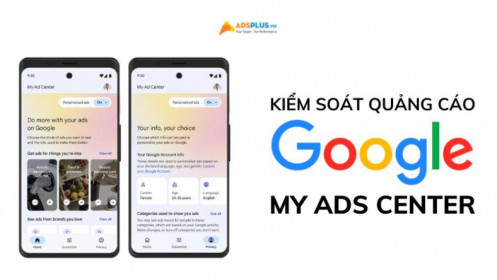 Google ra mắt “My ads center” cho người dùng kiểm soát quảng cáo