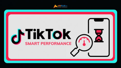 Tổng quan về chiến dịch TikTok Smart Performance