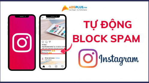 Tự động block spam trên Instagram – Tính năng cần thiết với mọi người