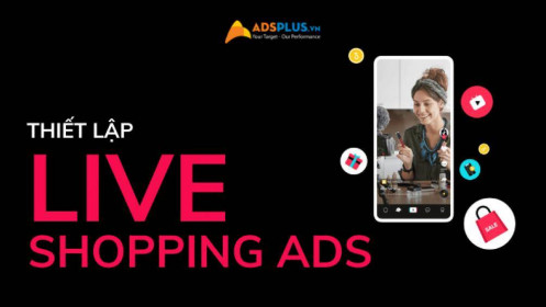 Cách thiết lập quảng cáo Live Shopping Ads trên TikTok