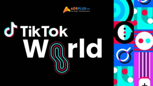 TikTok World: Xây dựng tương lai của ngành giải trí và quảng cáo