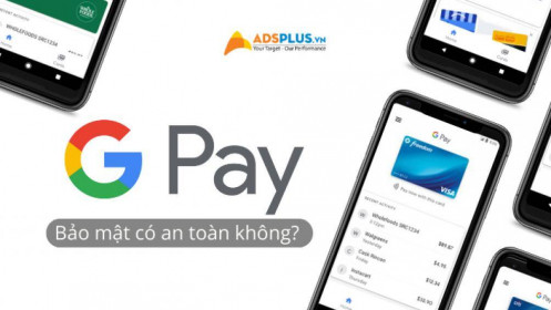 Ví điện tử Google Pay bảo mật có tốt không?