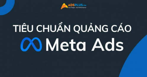 Tiêu chuẩn quảng cáo Meta ads doanh nghiệp cần biết