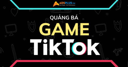 TikTok về game: Lợi thế quảng bá game trên nền tảng TikTok