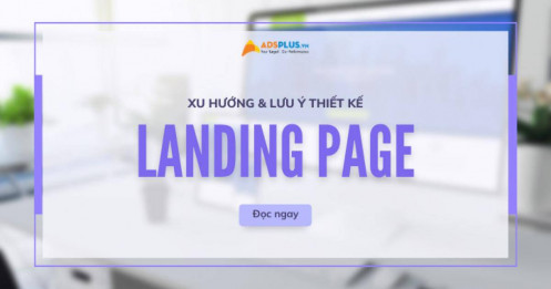 Các xu hướng và lưu ý khi thiết kế Landing Page