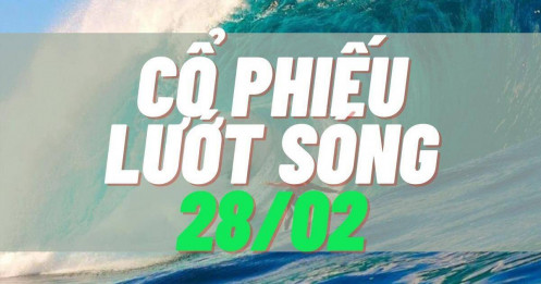 Tổng hợp cổ phiếu tốt lướt sóng phiên 28/02