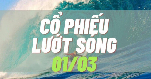 Tổng hợp cổ phiếu tốt lướt sóng phiên 01/03