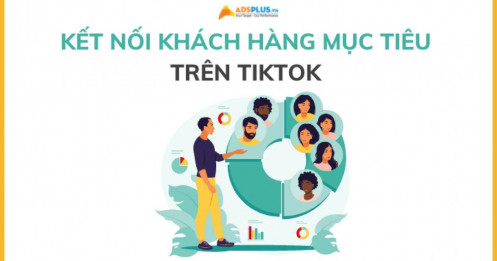 Kết nối với khách hàng mục tiêu trên TikTok cho doanh nghiệp