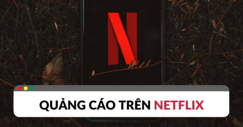 Quảng cáo Netflix: Cơ hội tăng độ nhận diện cho các doanh nghiệp
