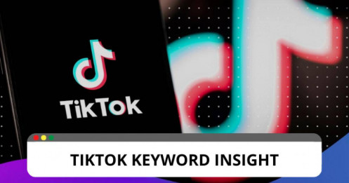 Khám phá về công cụ Keyword Insight của TikTok