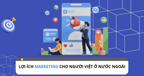 Bật mí lợi ích của Marketing cho người Việt ở nước ngoài