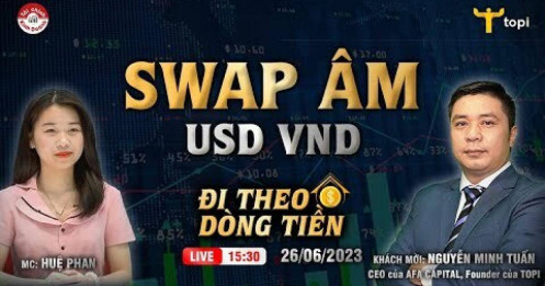 [VIDEO] Swap âm: Tỷ giá USD/VND sẽ diễn biến như nào?