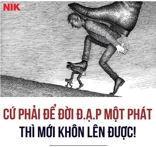 Cứ phải để đời đạp một phát mới khôn lên được!