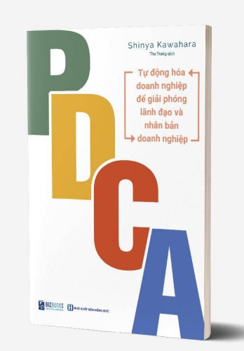 PDCA - Tự Động Hóa Doanh Nghiệp Để Giải Phóng Lãnh Đạo Và Nhân Bản Doanh Nghiệp