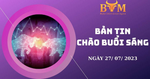 Bản tin chào buổi sáng 27/07