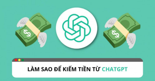 Làm thế nào để kiếm tiền từ ChatGPT?