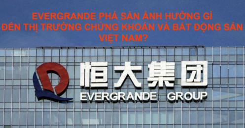 Evergrande nộp đơn xin phá sản ảnh hưởng gì đến thị trường chứng khoán và bất động sản Việt Nam?