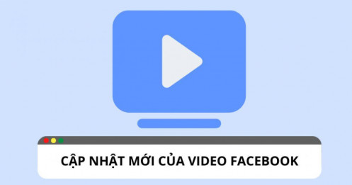 Cập nhật video Facebook: nâng cao trải nghiệm người dùng