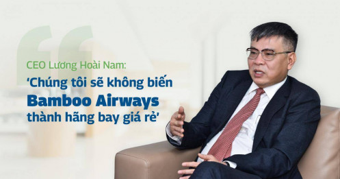 CEO Lương Hoài Nam: 'Chúng tôi không biến Bamboo Airways thành hãng bay giá rẻ'
