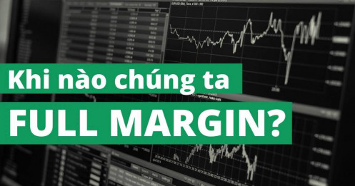 [LIVE] Cổ phiếu để khớp lệnh : Khi nào chúng ta full margin?