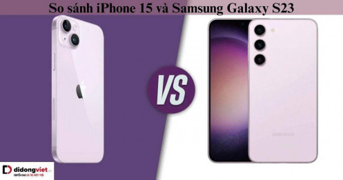 Cùng mức giá, nên mua iPhone 15 hay Samsung Galaxy S23?