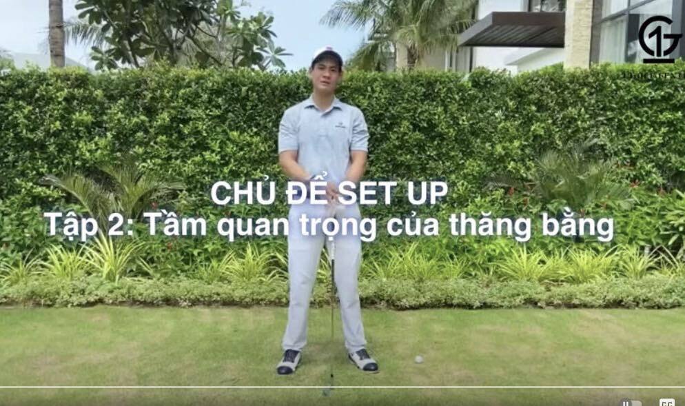 Golfer Trương Chí Quân chia sẻ sự quan trọng của thăng bằng trong set up để backswing tốt hơn