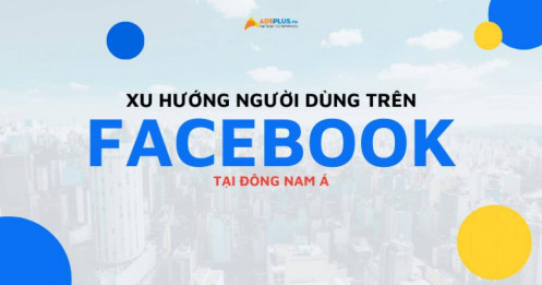 [EBOOK] Xu hướng người dùng trên Facebook tại Đông Nam Á