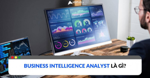 Vai trò của Business Intelligence Analyst là gì?