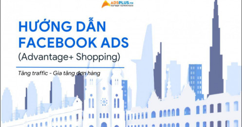 [Ebook] Hướng dẫn Facebook Ads cho người mới bắt đầu (Advantage+ Shopping)