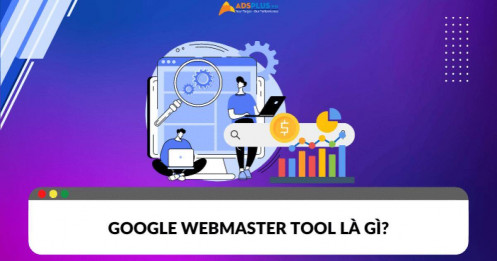 Google Webmaster Tool là gì? Cách thiết lập và sử dụng