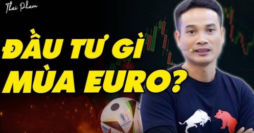[VIDEO] Đầu tư gì mùa EURO? Liệu cứ EURO là chứng khoán giảm?