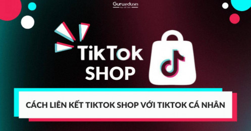 Bỏ túi ngay cách liên kết TikTok Shop với TikTok cá nhân cực đơn giản