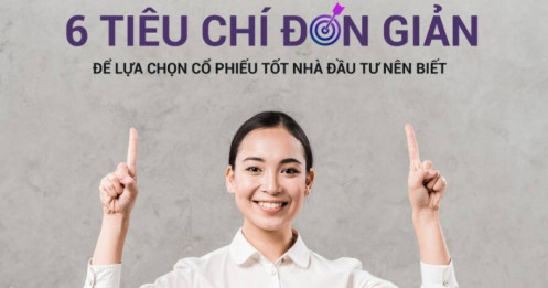 6 tiêu chí đơn giản để lựa chọn cổ phiếu tốt NĐT nên biết