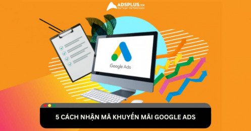 Gợi ý 5 cách nhận mã khuyến mãi Google Ads cho người mới