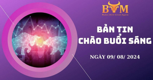 Bản tin chào buổi sáng ngày 09/08/2024