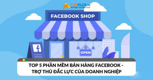 Top 5 phần mềm bán hàng Facebook – trợ thủ đắc lực cho doanh nghiệp