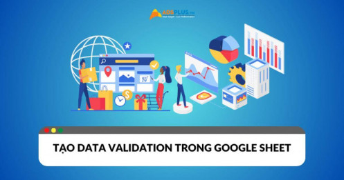 Quản lý dữ liệu hiệu quả bằng cách tạo Data Validation trong Google Sheet