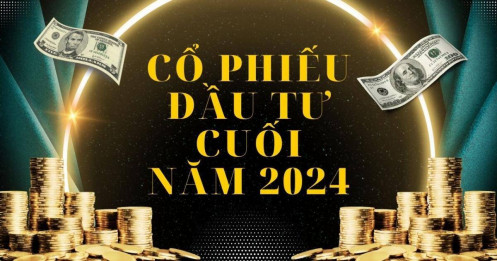 Đi tìm “hoa khôi” cổ phiếu cuối năm 2024