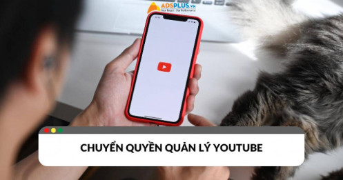 Cách chuyển quyền quản lý kênh Youtube không mất dữ liệu