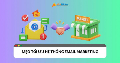 Mách bạn mẹo tối ưu hệ thống Email Marketing