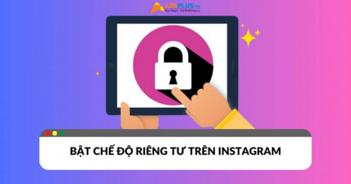 Thiết lập chế độ riêng tư trên Instagram kiểm soát người xem hiệu quả