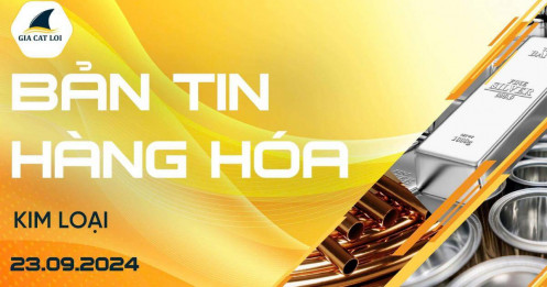 Bản tin nhóm kim loại ngày 23/09/2024