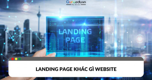 Landing Page khác gì Website? So sánh sự khác biệt