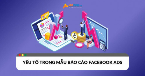 Những yếu tố cần có trong mẫu báo cáo Facebook Ads