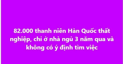 82.000 thanh niên Hàn Quốc thất nghiệp, chỉ ở nhà ngủ 3 năm qua và không có ý định tìm việc