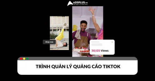 Trình quản lý quảng cáo TikTok là gì? Hướng dẫn cách tạo và sử dụng