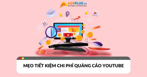 Bỏ túi bí quyết tiết kiệm chi phí quảng cáo trên YouTube