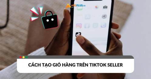 Cập nhật cách tạo giỏ hàng trên TikTok mới